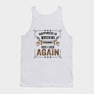 Happiness Is Watching Gunsmoke Over And Over Again Tank Top